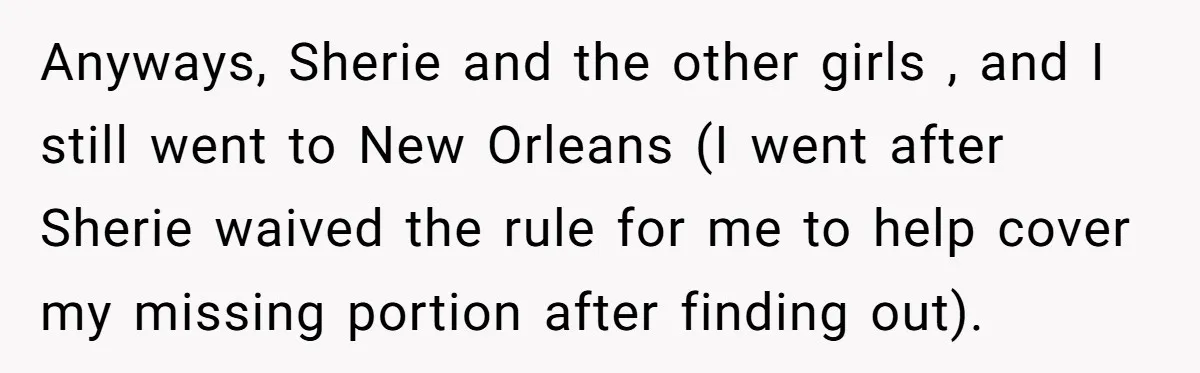 Woman Trusts Close Friend With Her Phone Then Faces Shocking Betrayal During Trip Planning Anyways, Sherie and the other girls , and I still went to New Orleans (I went after Sherie waived the rule for me to help cover my missing portion after...