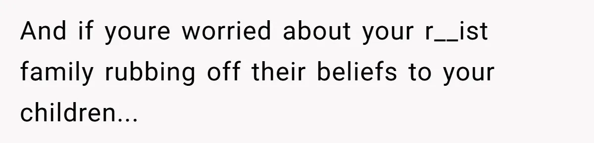 Man Faces A Heartbreaking Reality After His Wife Gives Birth To A Child That Isn’t His, Here’s What Happens Next And if youre worried about your r__ist family rubbing off their beliefs to your children...