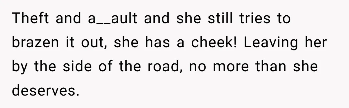 Woman Trusts Close Friend With Her Phone Then Faces Shocking Betrayal During Trip Planning Theft and a__ault and she still tries to brazen it out, she has a cheek! Leaving her by the side of the road, no more than she deserves.