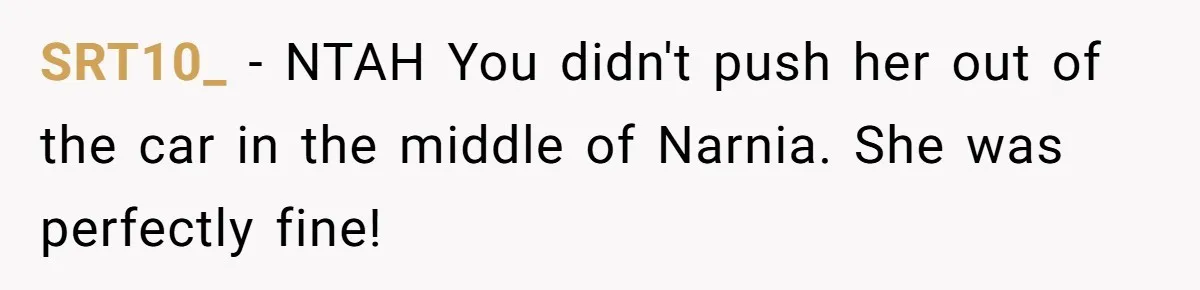 Woman Trusts Close Friend With Her Phone Then Faces Shocking Betrayal During Trip Planning SRT10_ − NTAH You didn't push her out of the car in the middle of Narnia. She was perfectly fine!