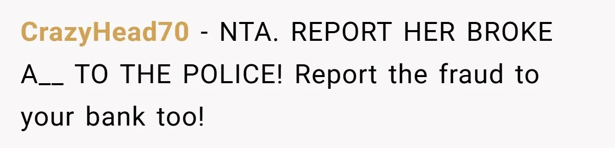 Woman Trusts Close Friend With Her Phone Then Faces Shocking Betrayal During Trip Planning CrazyHead70 − NTA. REPORT HER BROKE A__ TO THE POLICE! Report the fraud to your bank too!