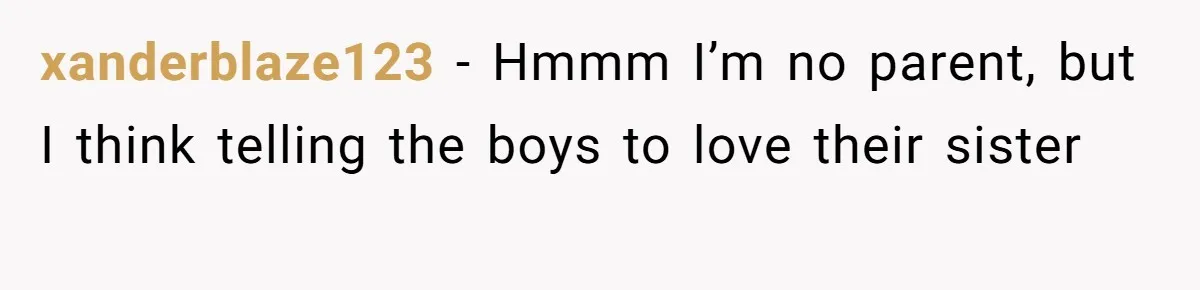 Man Faces A Heartbreaking Reality After His Wife Gives Birth To A Child That Isn’t His, Here’s What Happens Next xanderblaze123 − Hmmm I’m no parent, but I think telling the boys to love their sister