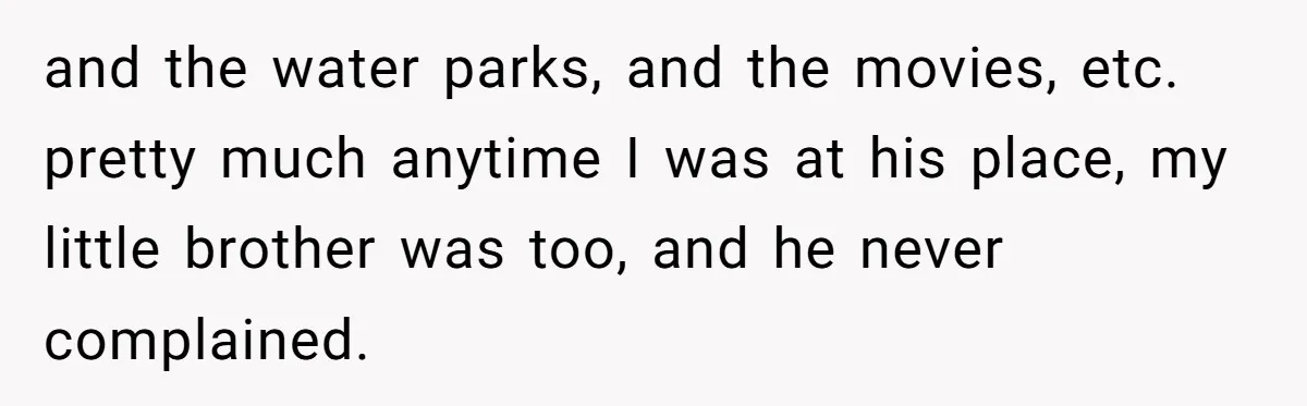 Man Faces A Heartbreaking Reality After His Wife Gives Birth To A Child That Isn’t His, Here’s What Happens Next and the water parks, and the movies, etc. pretty much anytime I was at his place, my little brother was too, and he never complained.