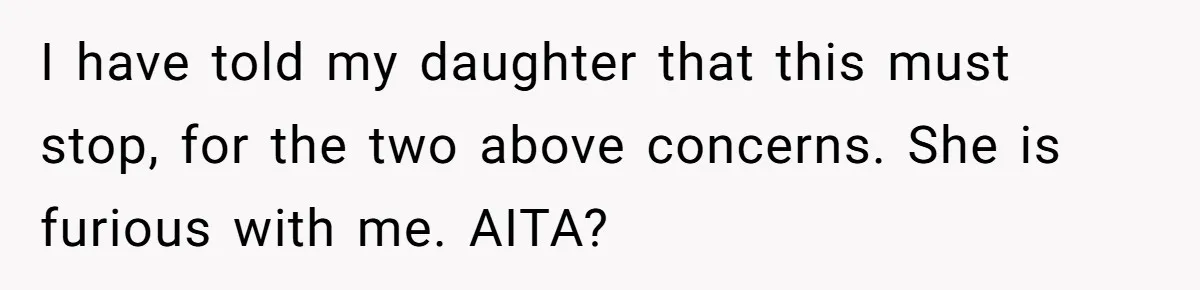 Grandfather Demands Daughter Stop Leaving Sleepover 'Friend' Alone In His House I have told my daughter that this must stop, for the two above concerns. She is furious with me. AITA?