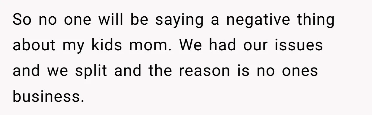 Man Faces A Heartbreaking Reality After His Wife Gives Birth To A Child That Isn’t His, Here’s What Happens Next So no one will be saying a negative thing about my kids mom. We had our issues and we split and the reason is no ones business.