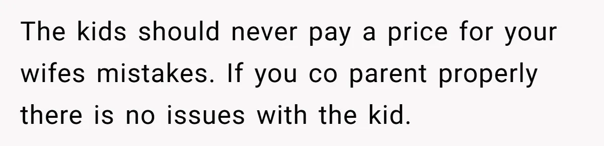 Man Faces A Heartbreaking Reality After His Wife Gives Birth To A Child That Isn’t His, Here’s What Happens Next The kids should never pay a price for your wifes mistakes. If you co parent properly there is no issues with the kid.