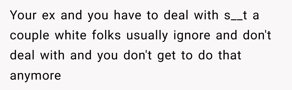 Man Faces A Heartbreaking Reality After His Wife Gives Birth To A Child That Isn’t His, Here’s What Happens Next Your ex and you have to deal with s__t a couple white folks usually ignore and don't deal with and you don't get to do that anymore