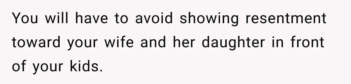 Man Faces A Heartbreaking Reality After His Wife Gives Birth To A Child That Isn’t His, Here’s What Happens Next You will have to avoid showing resentment toward your wife and her daughter in front of your kids.