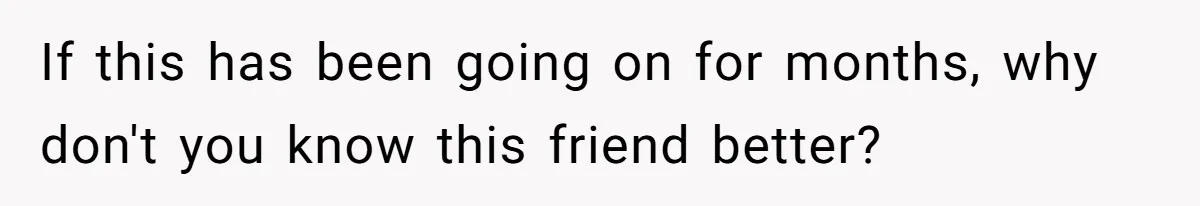 Grandfather Demands Daughter Stop Leaving Sleepover 'Friend' Alone In His House If this has been going on for months, why don't you know this friend better?