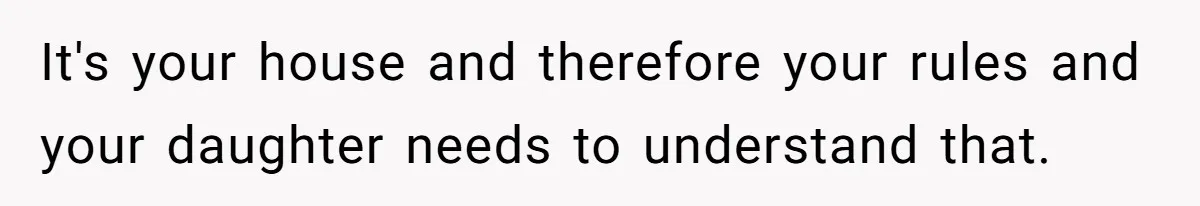 Grandfather Demands Daughter Stop Leaving Sleepover 'Friend' Alone In His House It's your house and therefore your rules and your daughter needs to understand that.