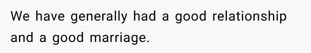 Wife Stops Wearing Her Wedding Ring And Refers To Herself As A ‘Girlfriend’, Husband Wants Answers We have generally had a good relationship and a good marriage.