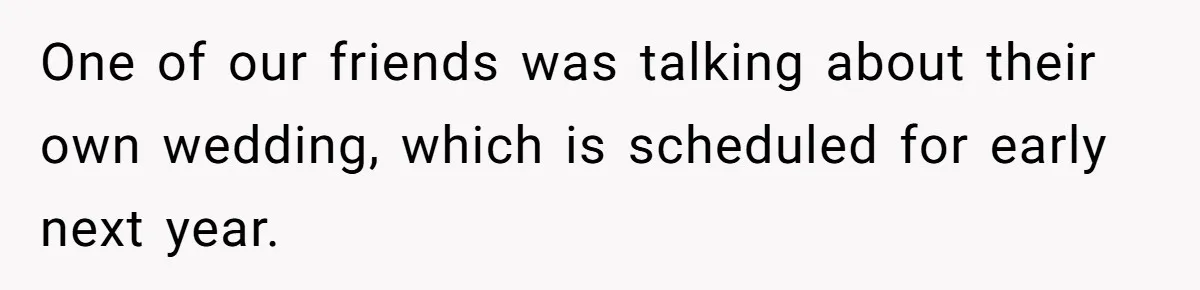 Wife Stops Wearing Her Wedding Ring And Refers To Herself As A ‘Girlfriend’, Husband Wants Answers One of our friends was talking about their own wedding, which is scheduled for early next year.