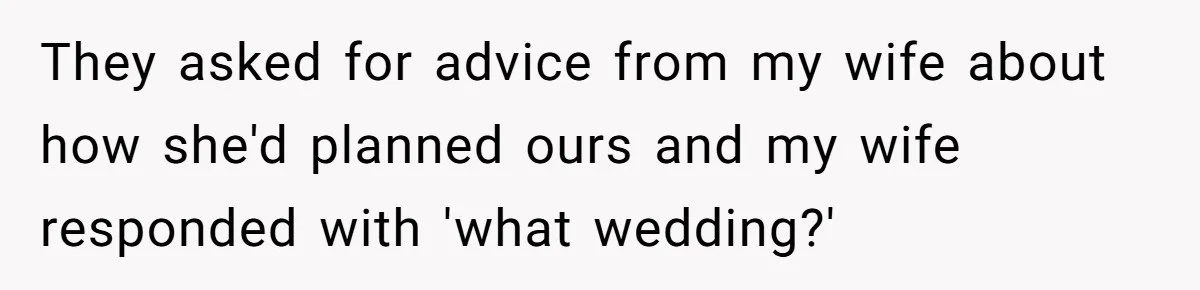 Wife Stops Wearing Her Wedding Ring And Refers To Herself As A ‘Girlfriend’, Husband Wants Answers They asked for advice from my wife about how she'd planned ours and my wife responded with 'what wedding?'