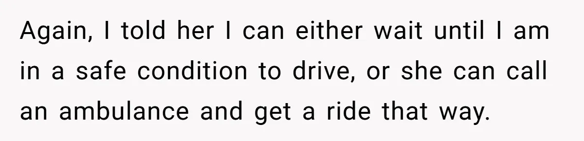 Boyfriend Refuses To Drive His Hurt Girlfriend To ER After Drinking Strong Beers Again, I told her I can either wait until I am in a safe condition to drive, or she can call an ambulance and get a ride that way.