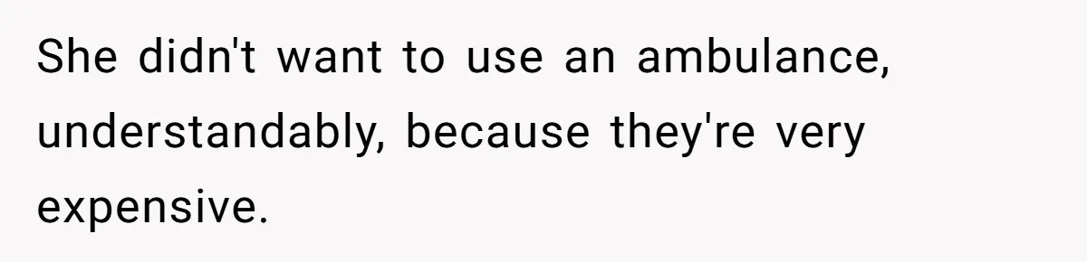 Boyfriend Refuses To Drive His Hurt Girlfriend To ER After Drinking Strong Beers She didn't want to use an ambulance, understandably, because they're very expensive.