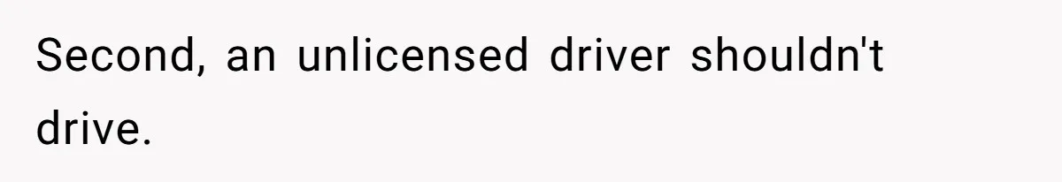 Boyfriend Refuses To Drive His Hurt Girlfriend To ER After Drinking Strong Beers Second, an unlicensed driver shouldn't drive.