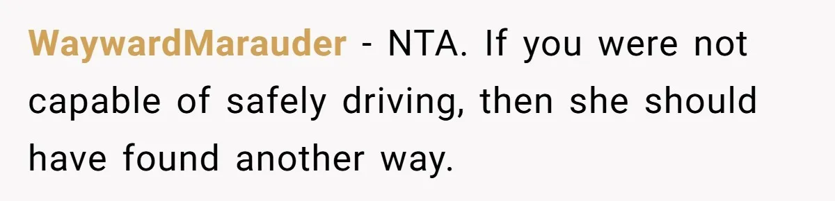 Boyfriend Refuses To Drive His Hurt Girlfriend To ER After Drinking Strong Beers WaywardMarauder − NTA. If you were not capable of safely driving, then she should have found another way.