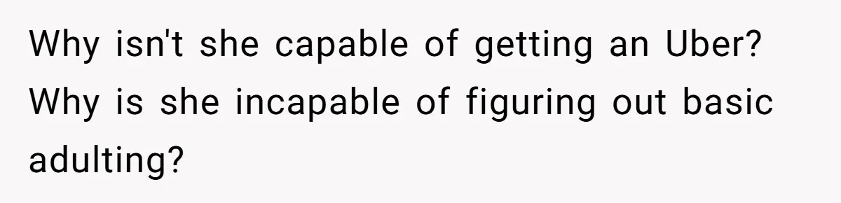Boyfriend Refuses To Drive His Hurt Girlfriend To ER After Drinking Strong Beers Why isn't she capable of getting an Uber? Why is she incapable of figuring out basic adulting?