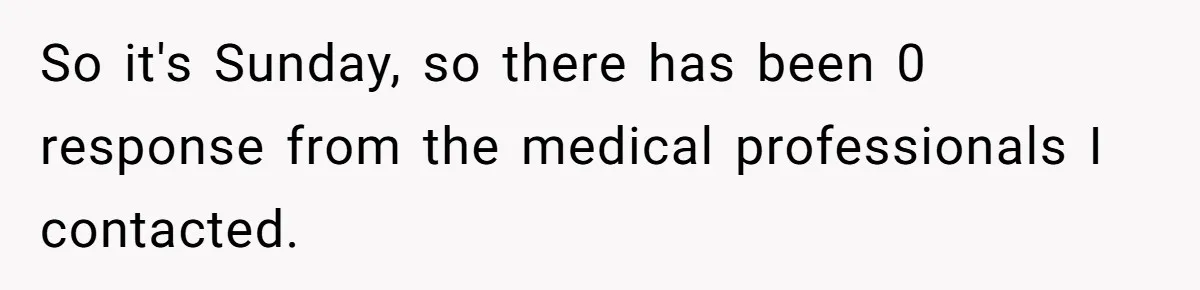 So it's Sunday, so there has been 0 response from the medical professionals I contacted.