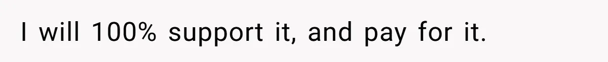 I will 100% support it, and pay for it.