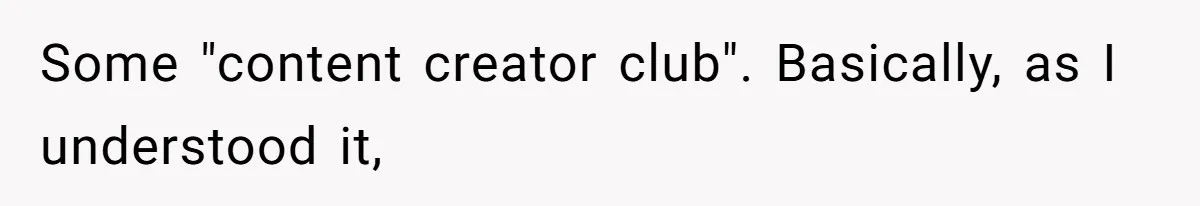 Some "content creator club". Basically, as I understood it,