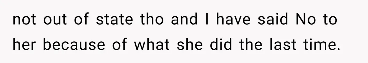 She Refused to Babysit Again After Her Sister Lied, Now She’s Being Called Selfish not out of state tho and I have said No to her because of what she did the last time.