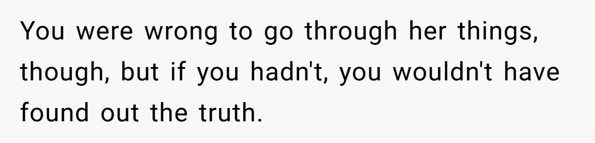 She Refused to Babysit Again After Her Sister Lied, Now She’s Being Called Selfish You were wrong to go through her things, though, but if you hadn't, you wouldn't have found out the truth.