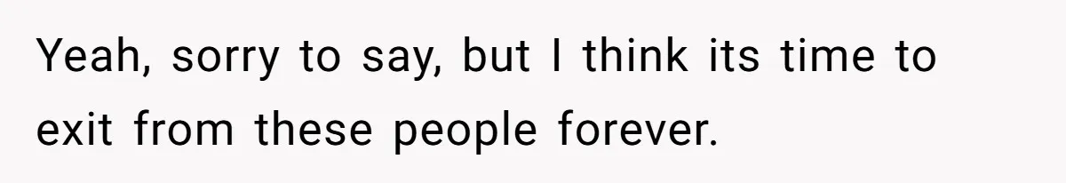 Yeah, sorry to say, but I think its time to exit from these people forever.