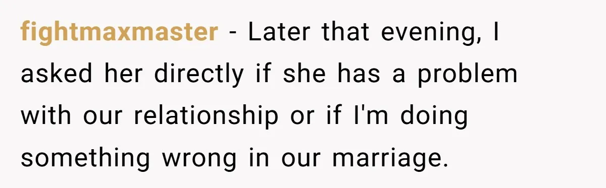 Wife Stops Wearing Her Wedding Ring And Refers To Herself As A ‘Girlfriend’, Husband Wants Answers fightmaxmaster − Later that evening, I asked her directly if she has a problem with our relationship or if I'm doing something wrong in our marriage.