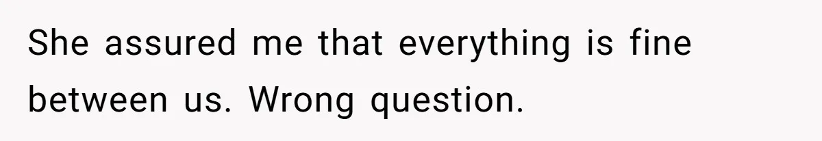 Wife Stops Wearing Her Wedding Ring And Refers To Herself As A ‘Girlfriend’, Husband Wants Answers She assured me that everything is fine between us. Wrong question.