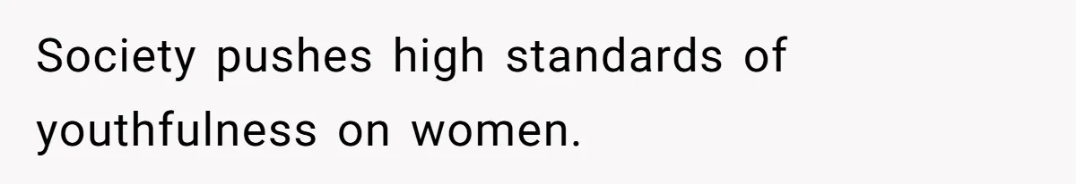 Wife Stops Wearing Her Wedding Ring And Refers To Herself As A ‘Girlfriend’, Husband Wants Answers Society pushes high standards of youthfulness on women.