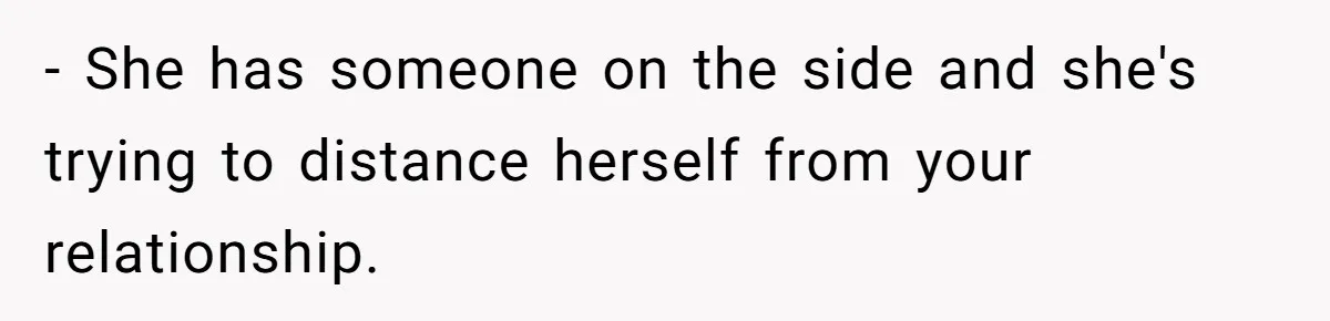 Wife Stops Wearing Her Wedding Ring And Refers To Herself As A ‘Girlfriend’, Husband Wants Answers - She has someone on the side and she's trying to distance herself from your relationship.