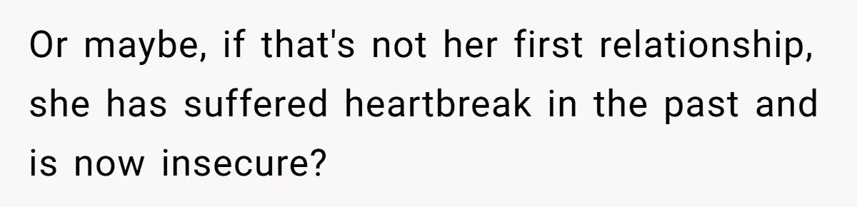 Wife Stops Wearing Her Wedding Ring And Refers To Herself As A ‘Girlfriend’, Husband Wants Answers Or maybe, if that's not her first relationship, she has suffered heartbreak in the past and is now insecure?