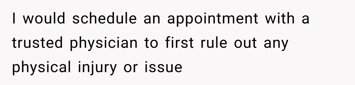 Wife Stops Wearing Her Wedding Ring And Refers To Herself As A ‘Girlfriend’, Husband Wants Answers I would schedule an appointment with a trusted physician to first rule out any physical injury or issue