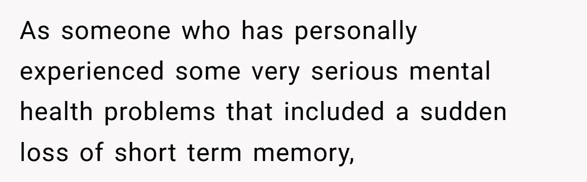 Wife Stops Wearing Her Wedding Ring And Refers To Herself As A ‘Girlfriend’, Husband Wants Answers As someone who has personally experienced some very serious mental health problems that included a sudden loss of short term memory,