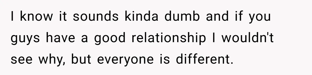 Wife Stops Wearing Her Wedding Ring And Refers To Herself As A ‘Girlfriend’, Husband Wants Answers I know it sounds kinda dumb and if you guys have a good relationship I wouldn't see why, but everyone is different.
