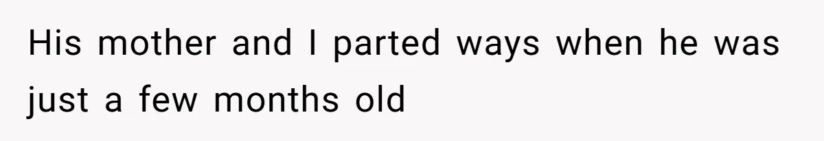 His mother and I parted ways when he was just a few months old