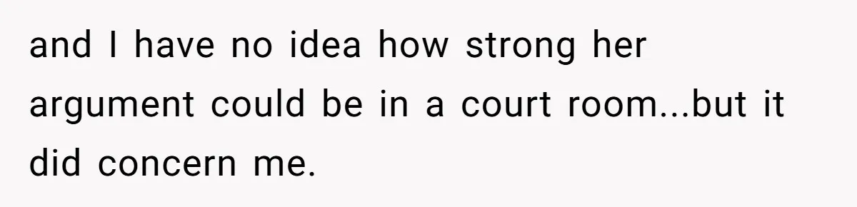 and I have no idea how strong her argument could be in a court room...but it did concern me.