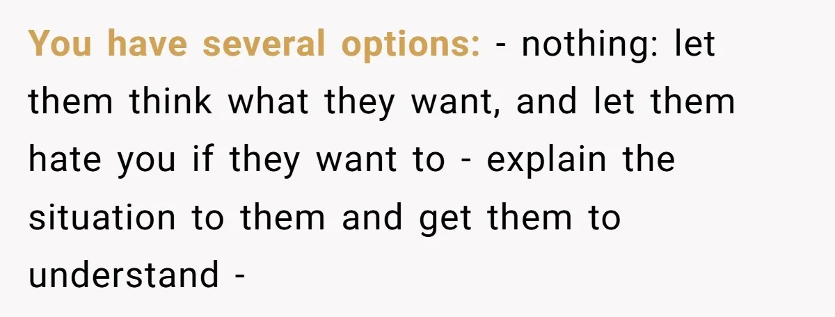 His Kids Want Him to Help Their Struggling Mom, But He Refuses, and Now They Think He’s Heartless You have several options: - nothing: let them think what they want, and let them hate you if they want to - explain the situation to them and get them...