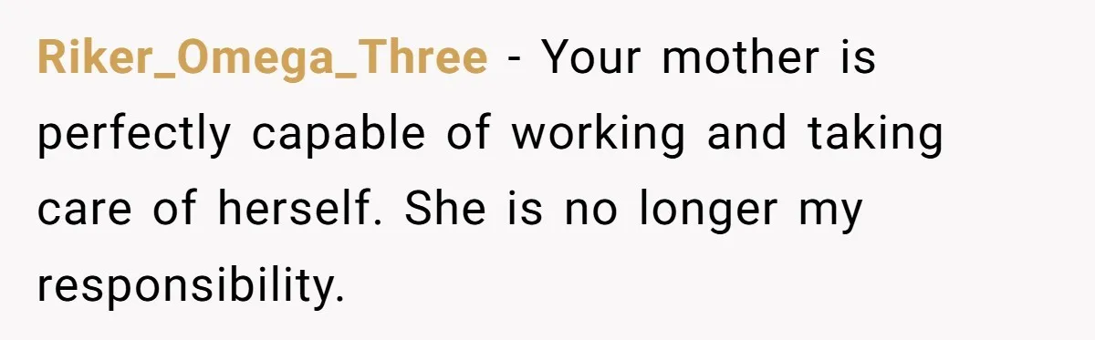 His Kids Want Him to Help Their Struggling Mom, But He Refuses, and Now They Think He’s Heartless Riker_Omega_Three − Your mother is perfectly capable of working and taking care of herself. She is no longer my responsibility.
