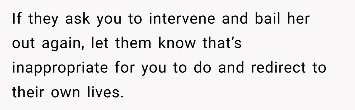 His Kids Want Him to Help Their Struggling Mom, But He Refuses, and Now They Think He’s Heartless If they ask you to intervene and bail her out again, let them know that’s inappropriate for you to do and redirect to their own lives.