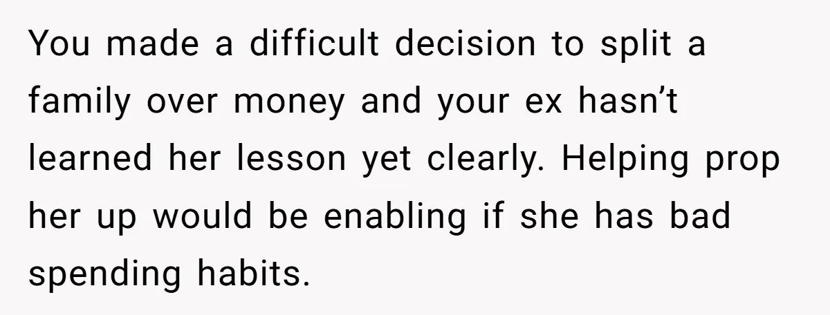 His Kids Want Him to Help Their Struggling Mom, But He Refuses, and Now They Think He’s Heartless You made a difficult decision to split a family over money and your ex hasn’t learned her lesson yet clearly. Helping prop her up would be enabling if she has...