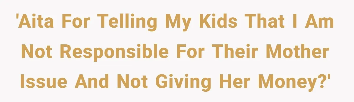 His Kids Want Him to Help Their Struggling Mom, But He Refuses, and Now They Think He’s Heartless 'AITA for telling my kids that I am not responsible for their mother issue and not giving her money?'
