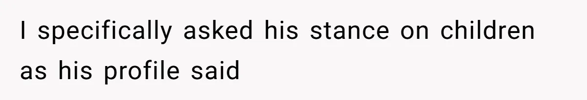 I specifically asked his stance on children as his profile said