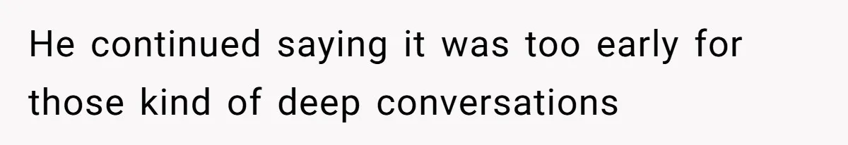 He continued saying it was too early for those kind of deep conversations