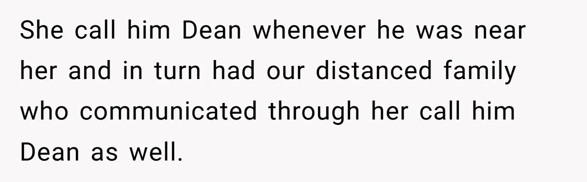She Gave Away Personalized Gifts Because They Had the “Wrong” Name, and Now Her Family Is Furious She call him Dean whenever he was near her and in turn had our distanced family who communicated through her call him Dean as well.