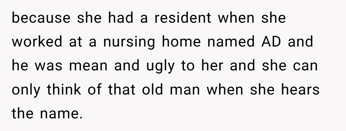 She Gave Away Personalized Gifts Because They Had the “Wrong” Name, and Now Her Family Is Furious because she had a resident when she worked at a nursing home named AD and he was mean and ugly to her and she can only think of that old...