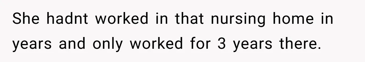 She Gave Away Personalized Gifts Because They Had the “Wrong” Name, and Now Her Family Is Furious She hadnt worked in that nursing home in years and only worked for 3 years there.