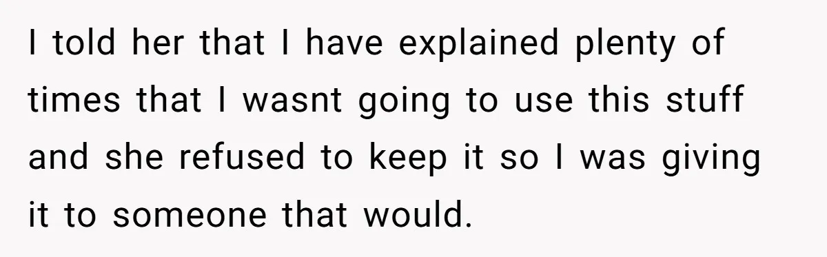She Gave Away Personalized Gifts Because They Had the “Wrong” Name, and Now Her Family Is Furious I told her that I have explained plenty of times that I wasnt going to use this stuff and she refused to keep it so I was giving it to...