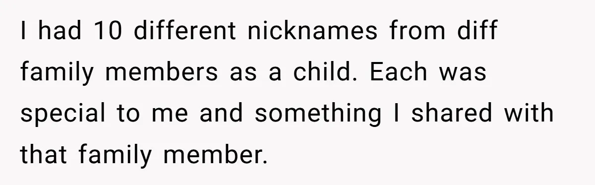 She Gave Away Personalized Gifts Because They Had the “Wrong” Name, and Now Her Family Is Furious I had 10 different nicknames from diff family members as a child. Each was special to me and something I shared with that family member.